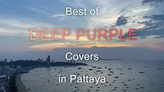 Deep Purple: The best covers from recent Pattaya Live Music scene (with Unpublished songs).