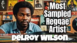 The Untold Truth of Delroy Wilson: The Most Sampled Reggae Artist