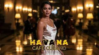Cuban Night Groove 🎶 Havana Mix | Cha Cha, Son Cubano & Latin Jazz