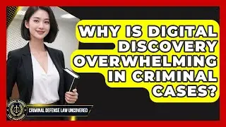 Why Is Digital Discovery Overwhelming In Criminal Cases? - Criminal Defense Law Uncovered