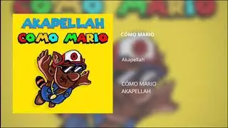 C&oacute;mo Mario - Akapellah