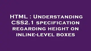HTML : Understanding CSS2.1 specification regarding height on inline-level boxes