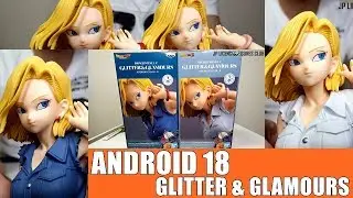ANDROID 18 Figure Glitter & Glamours Dragon Ball Z BANDAI Unboxing
