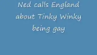 Ned calls England about Tinky Winky being gay