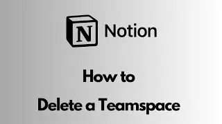 Notion - How to Delete a Teamspace