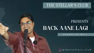 BACK AANE LAGI | BY SANAULLAH WALI | THE STELLAR'S CLUB 