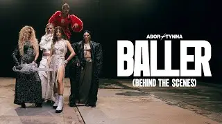 Abor & Tynna - Baller (Behind The Scenes)