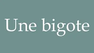 How to Pronounce ''Une bigote'' (A bigot) Correctly in French