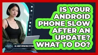 Is Your Android Phone Slow After An Update? What To Do? - All About Operating Systems