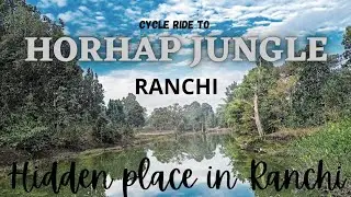 CYCLE RIDE TO HORHAP JUNGLE  || HORAB JUNGLE || RANCHI