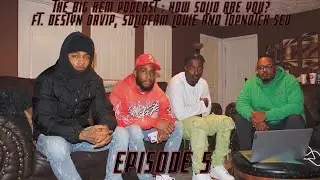 The Big Rem Podcast: How Solid Are You? ft. DestynDaVip, SolidFam Louie & Topnotch Sed