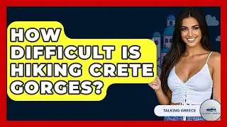 How Difficult Is Hiking Crete Gorges? - Talking Greece