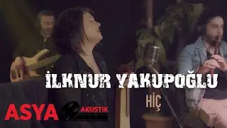 İlknur YAKUPOĞLU / Hiç ( Asya Akustik ) / Live Performance