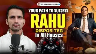 Rahu's Dispositer In All Houses: Your Path To Success By Pt. Manish Vashisth Dance Of Planets #Rahu