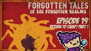 Return to Camp! (Part 1) | Forgotten Tales of the Forgotten Realms | Ep. 19