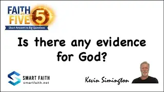 FAITH IN FIVE: Is There Any Evidence For God?