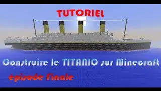 [TUTO] CONSTRUIRE LE TITANIC SUR MINECRAFT (Ep.07)