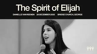 The Spirit of Elijah: Danielle van Reenen’s Message on Generational Turning | Bridge Church