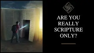 So You Think You Are Scripture Only?