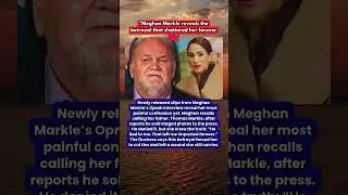 Meghan Markle Breaks Silence on Father&rsquo;s Betrayal in Unseen Interview Clips