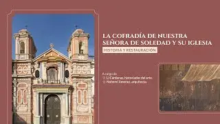 La Cofradía de Nuestra Señora de la Soledad y su iglesia: historia y restauración