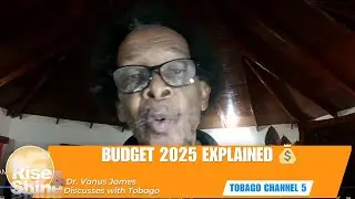 Dr. Vanus James 💰 Analyzes Finance Minister Tancoo&rsquo;s Budget 2025 | Rise & Shine Tobago