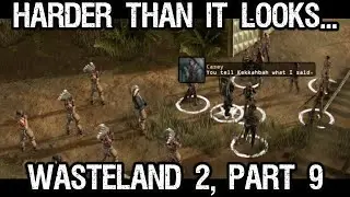 Harder than It Looks! Let's Chill with Wasteland 2, Part 9!