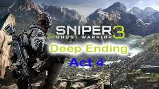Sniper Ghost Warrior 3 Game Play Act 4 mission 4 Deep Ending