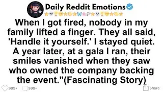 [Full Story]  When I got fired, nobody in my family lifted a finger. They all said, 'Handle it...