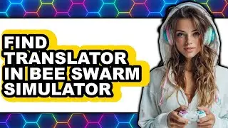 How to Find Translator in Bee Swarm Simulator (easy Method)