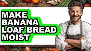How To Make Banana Loaf Bread Moist (UPDATED)