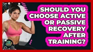 Should You Choose Active Or Passive Recovery After Training? - High Energy Training Hub