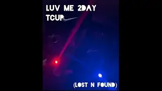 TCup - Luv Me 2Day (LostNFound)