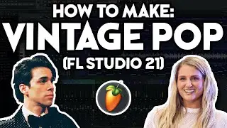 How to Make VINTAGE POP MUSIC (FL Studio 21) [like Stephen Sanchez, Meghan Trainor, Em Beihold]