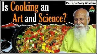 Is cooking an Art and Science? #Patriji Daily Wisdom | #patriji #pmcenglish #pssm