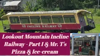 Lookout Mountain Incline Railway, Chattanooga, Tennessee - Part II and Mr. T's Pizza & Ice-cream 