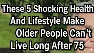 Most Seniors Struggle to Live Past 75 Because of These 5 Shocking Reasons to