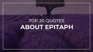 Top 20 Quotes about Epitaph | Daily Quotes | Quotes for You | Good Quotes