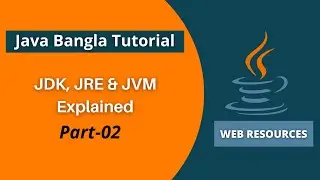 JDK, JRE and JVM Explained in Bangla | Java Bangla Tutorial 2021