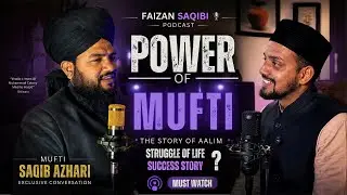 Kaun Hain Mufti Saqib Azhari? | Unki Zindagi, Struggle, Kamyabi | Exclusive Podcast | Faizan Saqibi