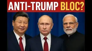 Are China, India and Russia Building an Anti Trump Bloc
