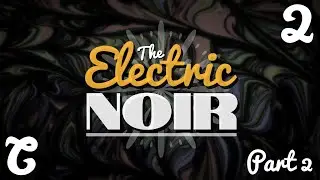 The Electric Noir | Episode 2 (Part 2) | Audio Fantasy Adventure
