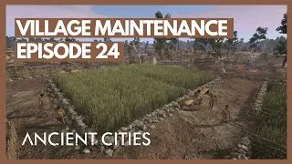 Village Maintenance | Ancient Cities Neolithic Playthrough | Episode 24