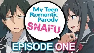 My Teen Romantic Parody SNAFU! - Episode 1 (Oregairu Abridged)