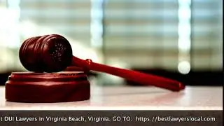 Best DUI Attorneys in Virginia Beach VA:  DUI Lawyers VA Beach, Virginia