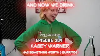 And Now We Drink Episode 304: with Kasey Warner