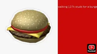 Walking 127k studs for a burger 