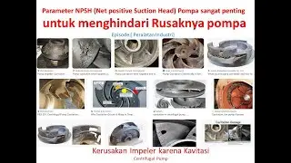 Part 1/2, Pentingnya memahami NPSH untuk menghindari rusaknya pompa karen Kavitasi.