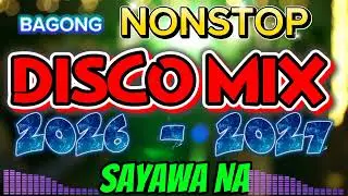 🎧💥NEW NONSTOP DISCO MIX 2026-2027||PANG TIKTOK SAYAWANA||Djmix||HC