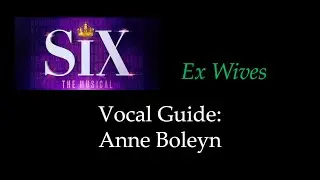 SIX - Ex Wives - Vocal Guide: Anne Boleyn
